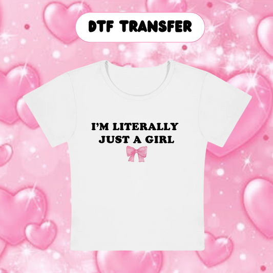 DTF Literally Just a Girl- BLACK Letters
