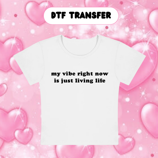 DTF My Vibe is Just Living- BLACK Letters