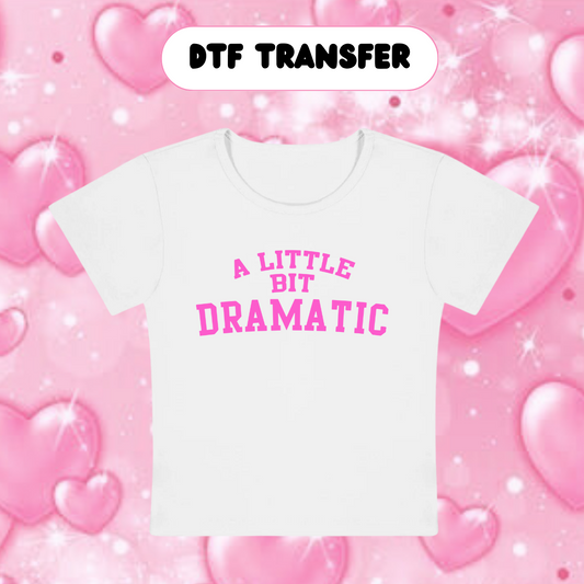 DTF A Little Bit Dramatic- PINK Letters