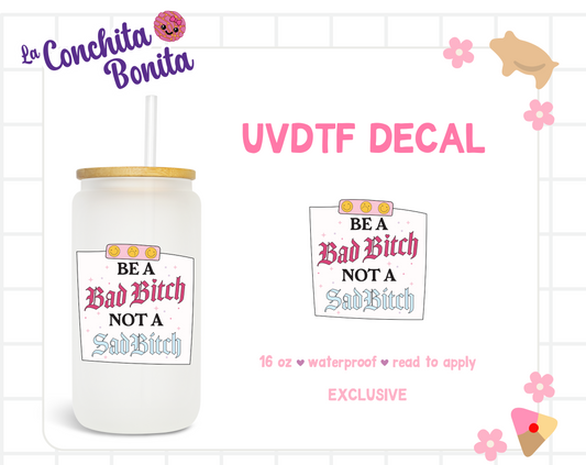UVDTF Be a Bad B Not A Sad B Note Decal